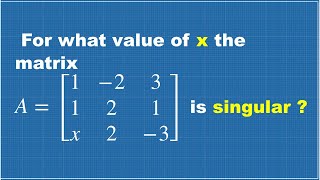 MATRICES SOLVED PROBLEM  FIND X VALUE FOR GIVEN SINGULAR MATRIX [upl. by Arias999]