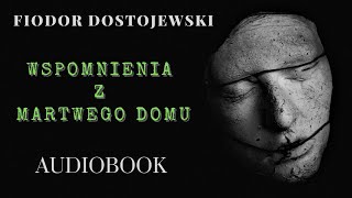 Fiodor Dostojewski Wspomnienia z martwego domu Audiobook PL Całość Czyta Bartosz Bielenia [upl. by Ynalem]