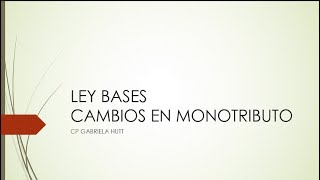 LEY BASES  CAMBIOS EN MONOTRIBUTO [upl. by Vincenta]