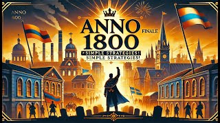 Anno 1800 How Simple Strategies Won the Game  Chapter 8 [upl. by Anec]