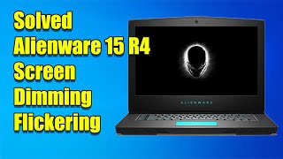 Solved Alienware 15 R4 screen dimmingflickering Fix [upl. by Corel294]