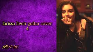 larissa liveir  guitar cover 4 [upl. by Lubin843]