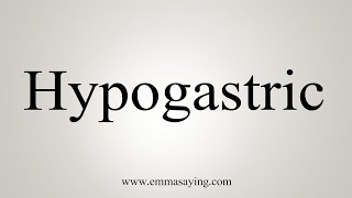 How To Say Hypogastric [upl. by Issac519]