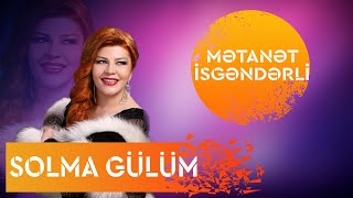 Metanet İsgenderli  Solma Gülüm [upl. by Aniv]