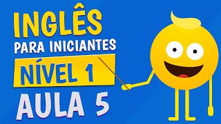 NÍVEL 1  AULA 5  INGLÊS PARA INICIANTES [upl. by Slayton]