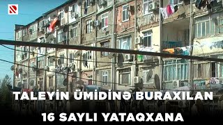 Taleyin ümidinə buraxılan 16 saylı yataqxana [upl. by Fugate473]