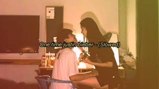 One Time Justin bieber  Slowed Version [upl. by Pruter]