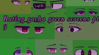 Rating gacha green screens pt 3 Credits in desc [upl. by Tabor159]