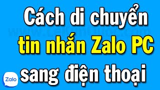 Cách di chuyển tin nhắn Zalo từ máy tính sang điện thoại mới nhất [upl. by Akihsal]