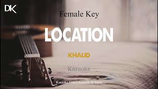 Location  Khalid Female Key Acoustic Karaoke [upl. by Pablo]