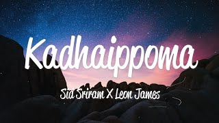 Kadhaippoma Lyrics  Sid Sriram amp Leon James [upl. by Turro]