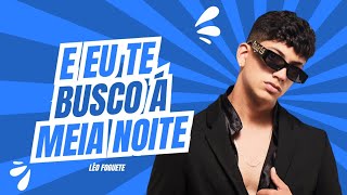 E Eu Te Busco A Meia Noite e Depois Disso A Gente foge  Léo Foguete Lançamento Oficial MF EXPLODE [upl. by Suivatna]