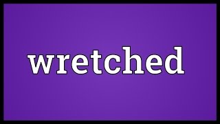 Wretched Meaning [upl. by Norved907]