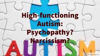 Highfunctioning Autism Psychopathy Narcissism [upl. by Aimit]