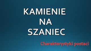 KAMIENIE NA SZANIEC — charakterystyka postaci  LEKTURA [upl. by Wallie]