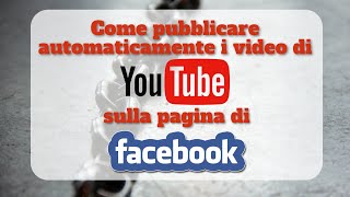 Come pubblicare automaticamente i video del canale YouTube sulla pagina Facebook usando IFTTT [upl. by Hootman]