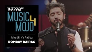 Ik kudi  Ya Rabba  Bombay Bairag  Music Mojo Season 4  KappaTV [upl. by Felice]