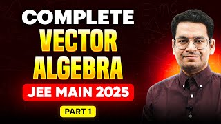 Complete Vector Algebra for JEE Main 2025 Part 1  One Shot Series for Maths [upl. by Mulcahy857]