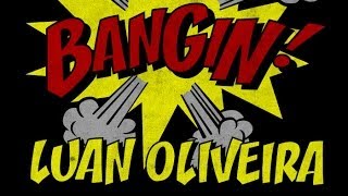 Luan Oliveira  Bangin [upl. by Oys974]