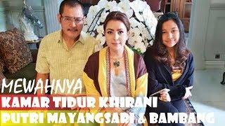 MEWAHNYA KAMAR TIDUR KHIRANI PUTRI MAYANGSARI DAN BAMBANG TRIHATMODJO [upl. by Eninotna]