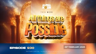 ALPHA HOUR EPISODE 930  ALL THINGS ARE POSSIBLE  25TH FEBRUARY2025 [upl. by Akiria715]