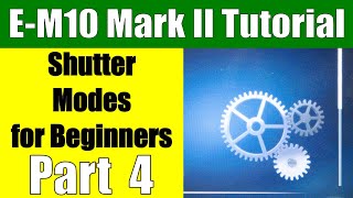 Olympus OMD EM10 Mark II Shutter Settings Walkthrough for Beginners Part 4 [upl. by Glennon]