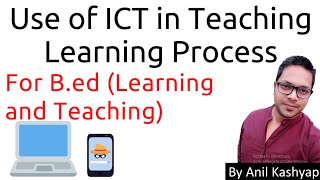 Use of ICT in Teaching Learning Process For BEdLearning and Teaching By Anil Kashyap [upl. by Ahsaeym882]