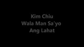 Kim Chiu  Wala Man Sayo Ang Lahat with Lyrics [upl. by Tivad631]