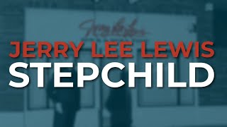 Jerry Lee Lewis  Stepchild Official Audio [upl. by Romano37]