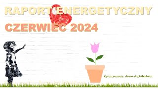 RAPORT ENERGETYCZNY  Czerwiec 2024 [upl. by Lacombe]