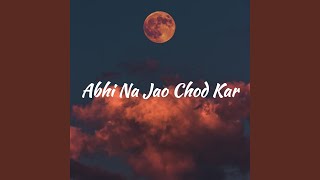 Abhi Na Jao Chod Kar [upl. by Hardej952]