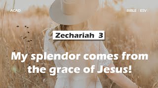 【Zechariah 3 】My splendor comes from the grace of Jesus ｜ACAD Bible Reading [upl. by Ogram]