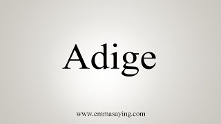 How To Say Adige [upl. by Ittam52]