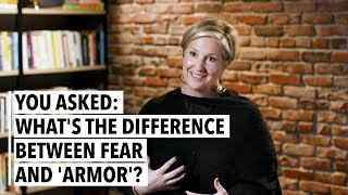 Brene Brown Whats the Difference Between Fear and Armor [upl. by Ennylcaj]