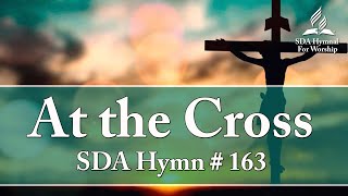 At The Cross  SDA Hymn  163 [upl. by Annazus49]