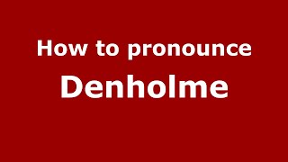 How to pronounce Denholme EnglishUK  PronounceNamescom [upl. by Kraska]