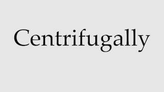 How to Pronounce Centrifugally [upl. by Klinger]