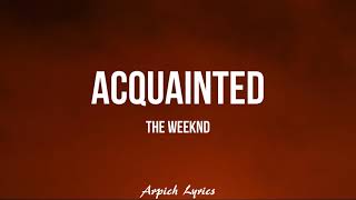 The Weeknd  Acquainted Lyrics [upl. by Eelrahs]