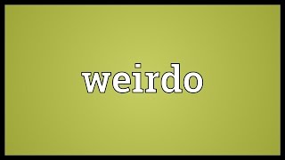 Weirdo Meaning [upl. by Everson]