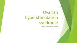 Ovarian Hyperstimulation Syndrome OHSS Patient Information Leaflet [upl. by Sybila237]