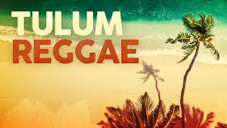 TULUM REGGAE  Cool Music amp Background Video 🌴🌅 [upl. by Angle178]