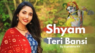 Shyam Teri Bansi  By Suprabha KV [upl. by Ahsilak]