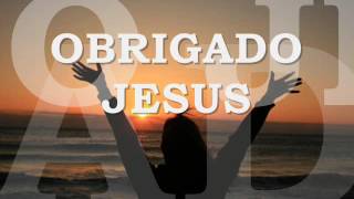 Obrigado Jesus Com Legenda [upl. by O'Neil454]