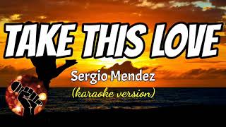 TAKE THIS LOVE  SERGIO MENDEZ karaoke version [upl. by Enirol]