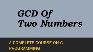 Program To Find GCD Of Two Numbers In C [upl. by Balbinder]