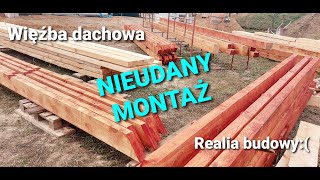 Więźba dachowa  Realia budowy i NIEUDANY MONTAŻ [upl. by Haldes]