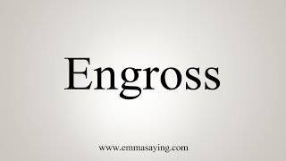 How To Pronounce Engross [upl. by Kordula]