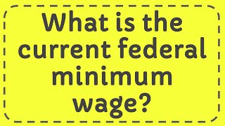 What is the current federal minimum wage [upl. by Noret147]