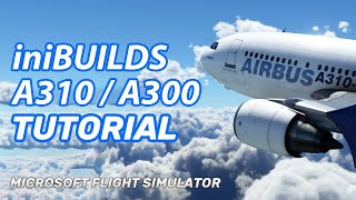 MSFS iniBuilds A310  A300 Tutorial  Full Flight [upl. by Ahsyak]