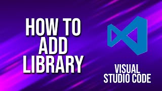 How To Add Library Visual Studio Code Tutorial [upl. by Eladnor]